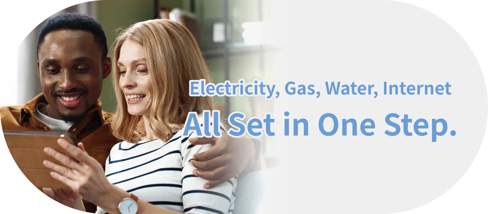 Electricity, Gas, Water, Internet All Set in One Step.